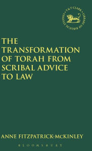 Title: The Transformation of Torah from Scribal Advice to Law, Author: Anne Fitzpatrick-McKinley