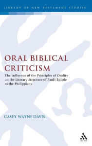 Title: Oral Biblical Criticism: The Influence of the Principles of Orality on the Literary Structure of Paul's Epistle to the Philip, Author: Casey W. Davis
