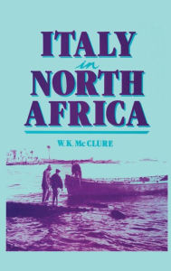 Title: Italy in North Africa, Author: W. K. McClure