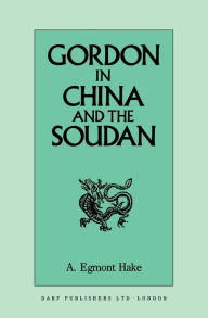 Title: Gordon in China and the Soudan, Author: A. Egmont Hake