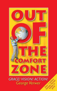 Title: Out of the Comfort Zone: Grace! Vision! Action!, Author: George Verwer
