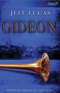 Title: Gideon: Power from Weakness, Author: Jeff Lucas