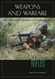 Title: Rifles: An Illustrated History of Their Impact, Author: David Westwood