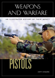 Title: Pistols: An Illustrated History of Their Impact, Author: Jeff Kinard