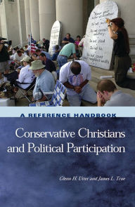 Title: Conservative Christians and Political Participation: A Reference Handbook, Author: Glenn H. Utter