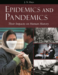 Title: Epidemics and Pandemics: Their Impacts on Human History, Author: Jo N. Hays