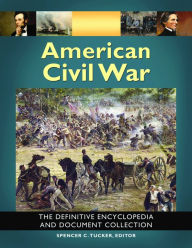 Title: American Civil War: The Definitive Encyclopedia and Document Collection [6 volumes]: The Definitive Encyclopedia and Document Collection, Author: Spencer C. Tucker