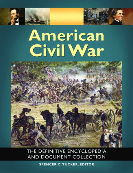 American Civil War: The Definitive Encyclopedia and Document Collection [6 volumes]: The Definitive Encyclopedia and Document Collection