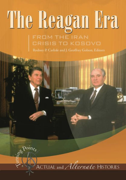 Turning Points-Actual and Alternate Histories: The Reagan Era from the Iran Crisis to Kosovo