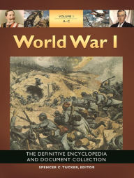 Title: World War I: The Definitive Encyclopedia and Document Collection [5 volumes], Author: Spencer C. Tucker