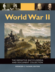 Title: World War II: The Definitive Encyclopedia and Document Collection [5 volumes]: The Definitive Encyclopedia and Document Collection, Author: Spencer C. Tucker