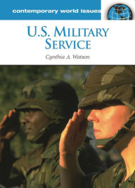 Title: U.S. Military Service: A Reference Handbook, Author: Cynthia A. Watson