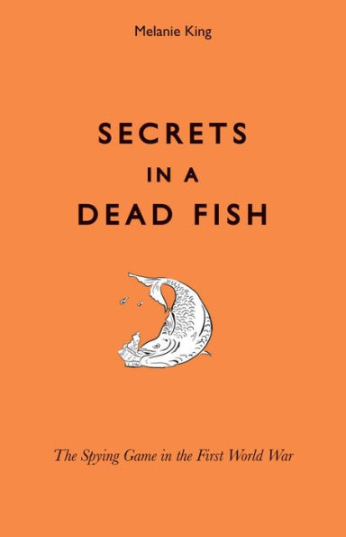 Secrets in a Dead Fish: The Spying Game in the First World War