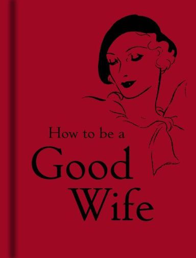 How to Be a Good Wife by Bodleian Library, the |, Hardcover | Barnes - How To Be A Wife Book