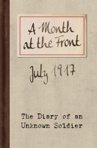 Title: A Month at the Front: The Diary of an Unknown Soldier, Author: Unknown Soldier