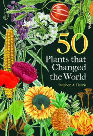 Title: 50 Plants that Changed the World, Author: Stephen A Harris