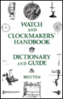Watch and Clockmakers' Handbook, Dictionary and Guide