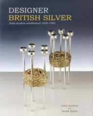 Title: Designer British Silver: From Studios Established 1930-1985, Author: John Andrew