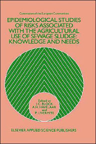 Title: Epidemiological Studies of Risks Associated with the Agricultural Use of Sewage Sludge: Knowledge and needs / Edition 1, Author: J.C. Block