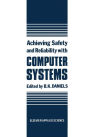 Achieving Safety and Reliability with Computer Systems / Edition 1