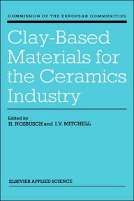 Title: Clay-Based Materials for the Ceramics Industry / Edition 1, Author: H. Nosbusch