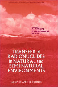 Title: Transfer of Radionuclides in Natural and Semi-Natural Environments / Edition 1, Author: G. Desmet