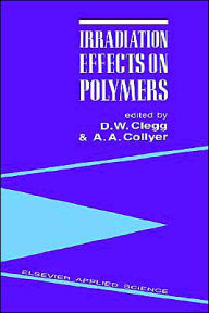 Title: Irradiation Effects on Polymers / Edition 1, Author: D.W. Clegg