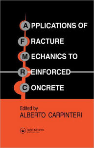 Title: Applications of Fracture Mechanics to Reinforced Concrete / Edition 1, Author: Alberto Carpinteri
