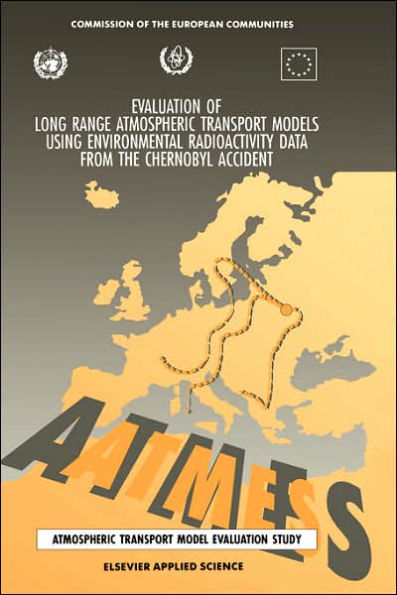 Evaluation of Long Range Atmospheric Transport Models Using Environmental Radioactivity Data from the Chernobyl Accident: The ATMES report / Edition 1