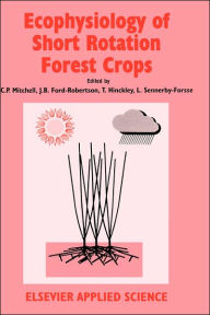 Title: Ecophysiology of Short Rotation Forest Crops / Edition 1, Author: C.P. Mitchell