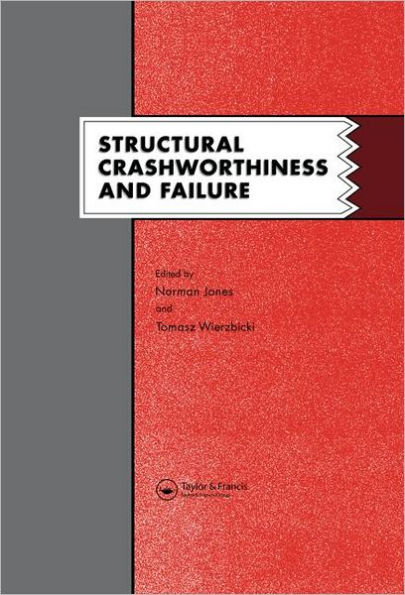 Structural Crashworthiness and Failure: Proceedings of the Third International Symposium on Structural Crashworthiness held at the University of Liverpool, England, 14-16 April 1993 / Edition 1