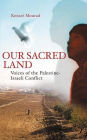 Our Sacred Land: Voices of the Palestine-Israeli Conflict