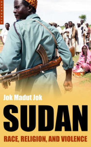 Title: Sudan: Race, Religion and Violence, Author: Jok Madut Jok
