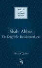 Shah Abbas: The King who Refashioned Iran