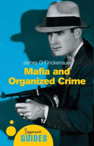 Title: Mafia and Organized Crime: A Beginner's Guide, Author: James O. Finckenauer