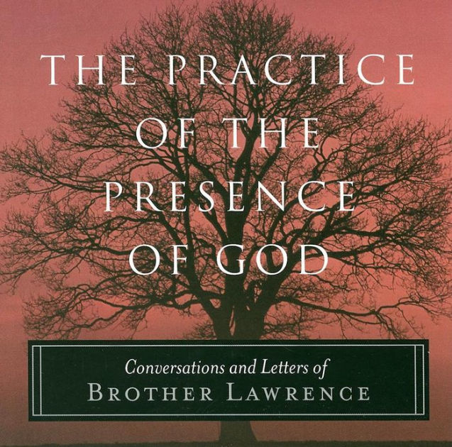 The Practice of the Presence of God Conversations and Letters of Brother Lawrence by Brother The Practice of the Presence of God Conversations and Letters of Brother Lawrence by Brother