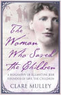 The Woman Who Saved the Children: A Biography of Eglantyne Jebb: Founder of Save the Children
