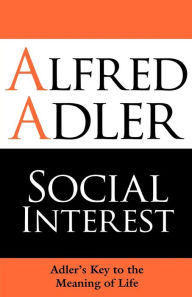 Social Interest: Adler's Key to the Meaning of Life