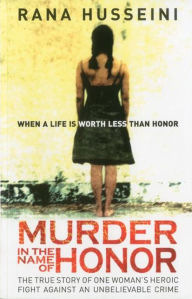 Murder in the Name of Honor: The True Story of One Woman's Heroic Fight Against and Unbelievable Crime
