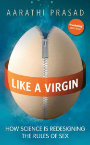 Like A Virgin: How Science is Redesigning the Rules of Sex
