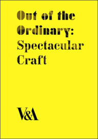 Title: Out of the Ordinary: Spectacular Craft, Author: Laurie Britton-Newell