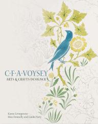 Title: C.F.A. Voysey: Arts & Crafts Designer, Author: Karen Livingstone