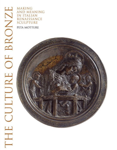 The Culture of Bronze: Making and Meaning in Italian Renaissance Sculpture