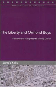 The Liberty and Ormond Boys: Factional Riots in Eighteenth-Century Dublin