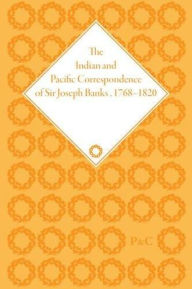 Title: The Indian and Pacific Correspondence of Sir Joseph Banks, 1768-1820, Volume 7, Author: Neil Chambers