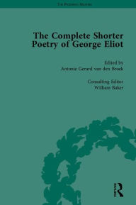 Title: The Complete Shorter Poetry of George Eliot / Edition 1, Author: Antonie Gerard van den Broek