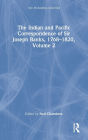 The Indian and Pacific Correspondence of Sir Joseph Banks, 1768-1820, Volume 2