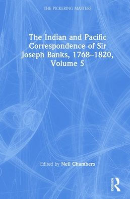 The Indian and Pacific Correspondence of Sir Joseph Banks, 1768-1820, Volume 5
