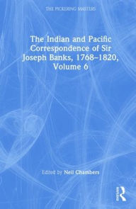 Title: The Indian and Pacific Correspondence of Sir Joseph Banks, 1768-1820, Volume 6 / Edition 1, Author: Neil Chambers