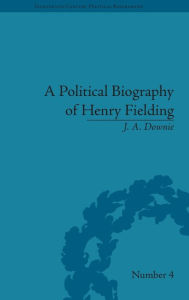 Title: A Political Biography of Henry Fielding / Edition 1, Author: J A Downie
